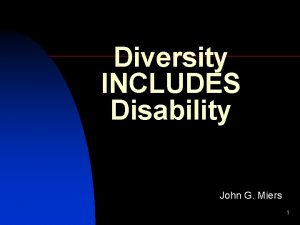 Diversity INCLUDES Disability John G Miers 1 Diversity