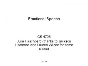Emotional Speech CS 4706 Julia Hirschberg thanks to
