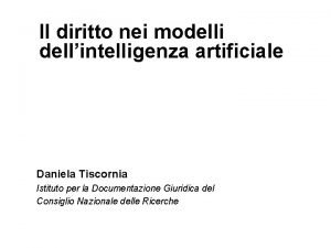 Il diritto nei modelli dellintelligenza artificiale Daniela Tiscornia