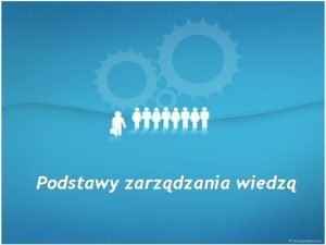 Podstawy zarzdzania wiedz Informacja nie jest wiedz Wiedza