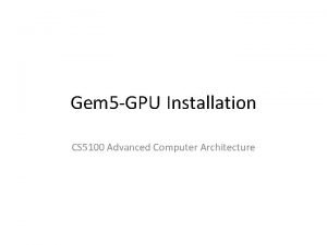 Gem 5 GPU Installation CS 5100 Advanced Computer