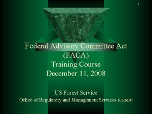 1 Federal Advisory Committee Act FACA Training Course