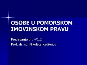 OSOBE U POMORSKOM IMOVINSKOM PRAVU Predavanje br 41