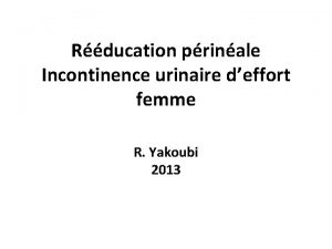 Rducation prinale Incontinence urinaire deffort femme R Yakoubi