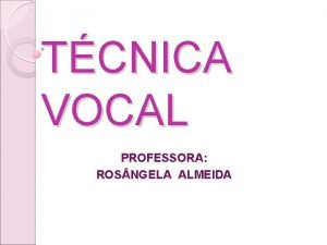 TCNICA VOCAL PROFESSORA ROS NGELA ALMEIDA CUIDADO COM