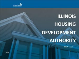 ILLINOIS HOUSING DEVELOPMENT AUTHORITY IHDA Team 2016 AGENDA