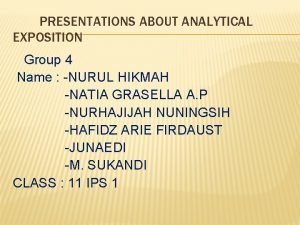 PRESENTATIONS ABOUT ANALYTICAL EXPOSITION Group 4 Name NURUL