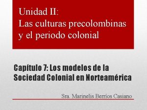 Unidad II Las culturas precolombinas y el periodo