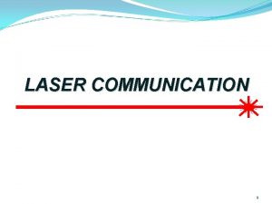 LASER COMMUNICATION 1 Light Amplification by Stimulated Emission