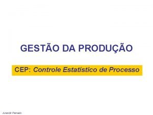 GESTO DA PRODUO CEP Controle Estatstico de Processo