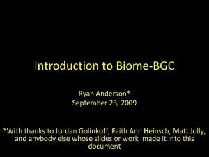 Introduction to BiomeBGC Ryan Anderson September 23 2009