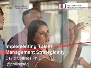 Implementing Talent Management Strategically David Collings Ph D