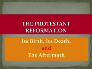 THE PROTESTANT REFORMATION Its Birth Its Death and