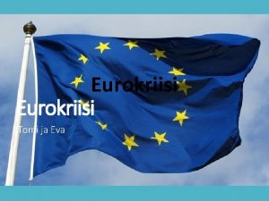 Eurokriisi Tomi ja Eva EMU Tarkoittaa jsenmaiden talous