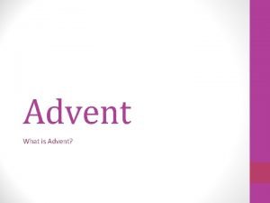 Advent What is Advent Why do we have