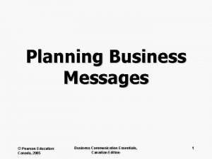 Planning Business Messages Pearson Education Canada 2005 Business