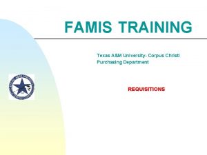FAMIS TRAINING Texas AM University Corpus Christi Purchasing