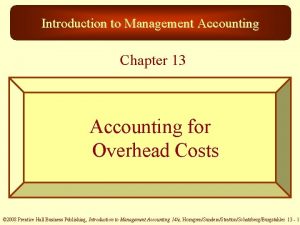 Introduction to Management Accounting Chapter 13 Accounting for