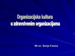 Mr sc Sonja Kalauz Definicija Organizacijska kultura je