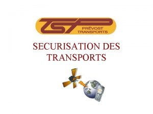 SECURISATION DES TRANSPORTS SECURISATION Principe de fonctionnement Nous