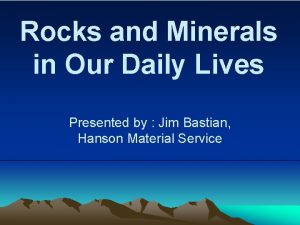 Rocks and Minerals in Our Daily Lives Presented