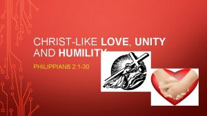 CHRISTLIKE LOVE UNITY AND HUMILITY PHILIPPIANS 2 1
