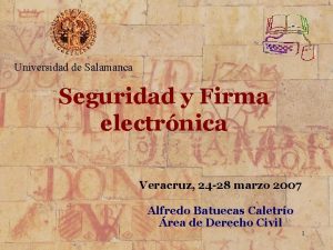 Universidad de Salamanca Seguridad y Firma electrnica Veracruz