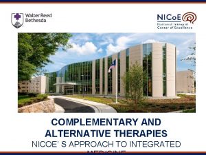 COMPLEMENTARY AND ALTERNATIVE THERAPIES NICOE S APPROACH TO