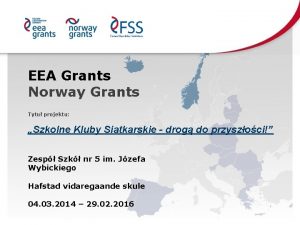 EEA Grants Norway Grants Tytu projektu Szkolne Kluby