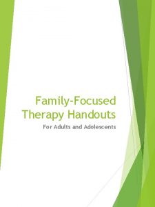 FamilyFocused Therapy Handouts For Adults and Adolescents Handout