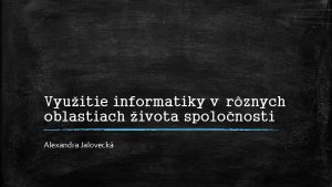 Vyuitie informatiky v rznych oblastiach ivota spolonosti Alexandra