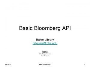 Basic Bloomberg API Baker Library refquesthbs edu Prepared