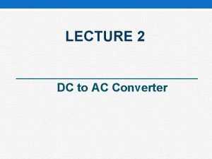 LECTURE 2 DC to AC Converter EET 424