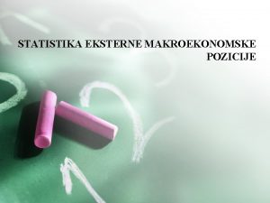 STATISTIKA EKSTERNE MAKROEKONOMSKE POZICIJE Statistika eksterne makroekonomske pozicije