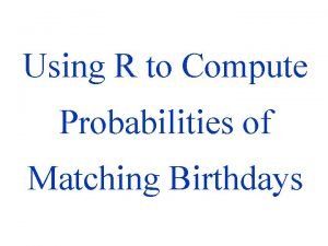 Using R to Compute Probabilities of Matching Birthdays