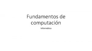 Fundamentos de computacin Informtica Computacin e informtica Mientras