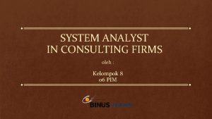 SYSTEM ANALYST IN CONSULTING FIRMS oleh Kelompok 8