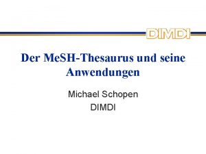 Der Me SHThesaurus und seine Anwendungen Michael Schopen