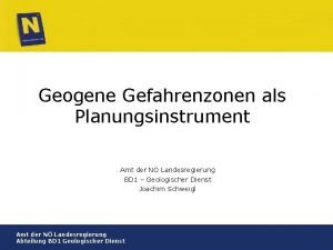 Geogene Gefahrenzonen als Planungsinstrument Amt der N Landesregierung