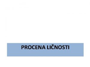 PROCENA LINOSTI Osnovne postavke Procena linosti je opisivanje