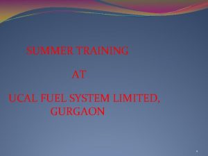 SUMMER TRAINING AT UCAL FUEL SYSTEM LIMITED GURGAON