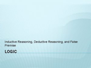 Inductive Reasoning Deductive Reasoning and False Premise LOGIC