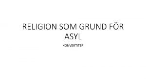 RELIGION SOM GRUND FR ASYL KONVERTITER Grundlggande kriterier