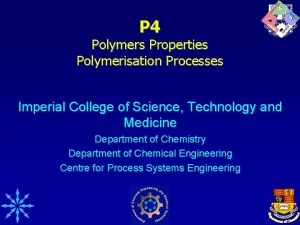 P 4 Polymers Properties Polymerisation Processes Imperial College