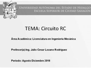 TEMA Circuito RC rea Acadmica Licenciatura en Ingeniera