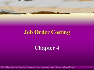 Job Order Costing Chapter 4 2003 Prentice Hall