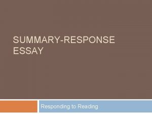 SUMMARYRESPONSE ESSAY Responding to Reading Reading Critically Not