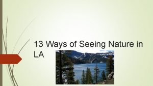 13 ways of seeing nature in la