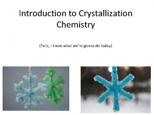 Introduction to Crystallization Chemistry Ferb I know what