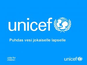 Puhdas vesi jokaiselle lapselle UNICEF edist lasten hyvinvointia